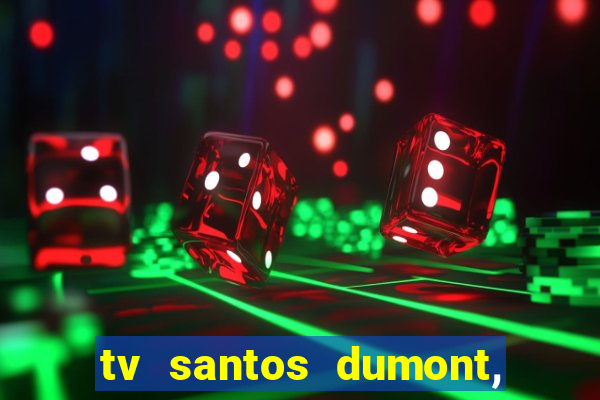 tv santos dumont, 431, centro