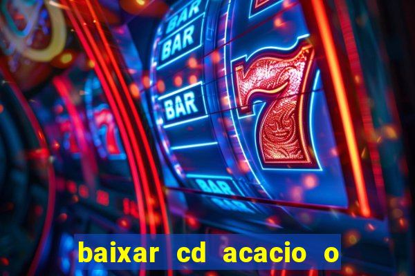 baixar cd acacio o ferinha da bahia vol 1