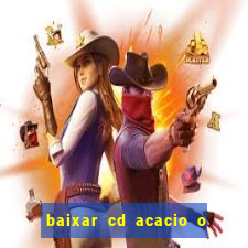 baixar cd acacio o ferinha da bahia vol 1