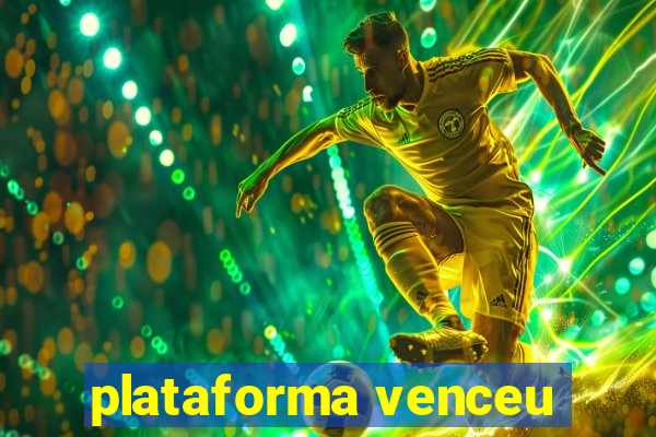 plataforma venceu