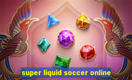 super liquid soccer online