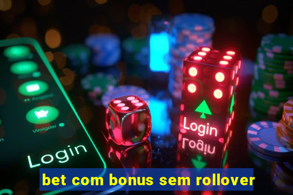 bet com bonus sem rollover