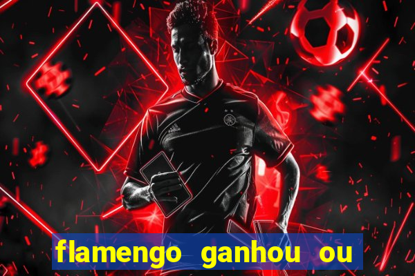 flamengo ganhou ou perdeu hoje