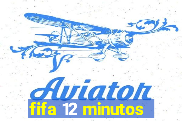 fifa 12 minutos