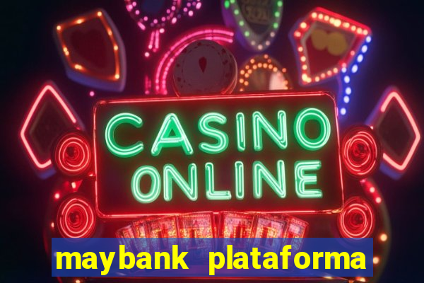 maybank plataforma de jogos