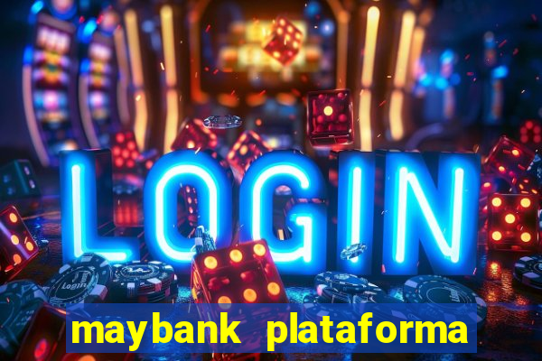 maybank plataforma de jogos