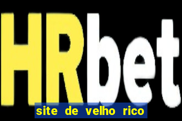 site de velho rico para ganhar pix