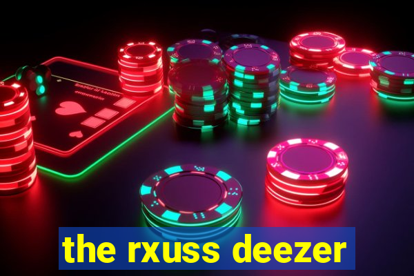 the rxuss deezer