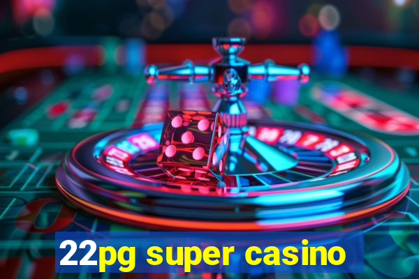 22pg super casino