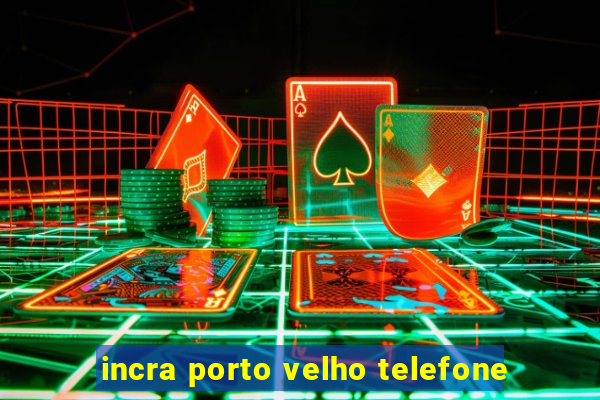 incra porto velho telefone