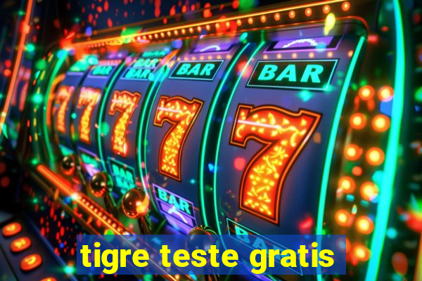 tigre teste gratis