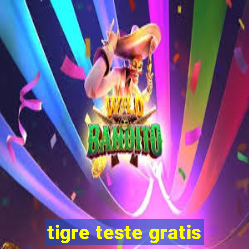 tigre teste gratis