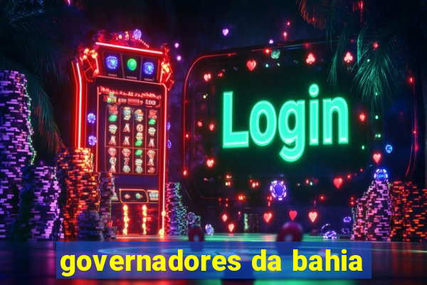 governadores da bahia