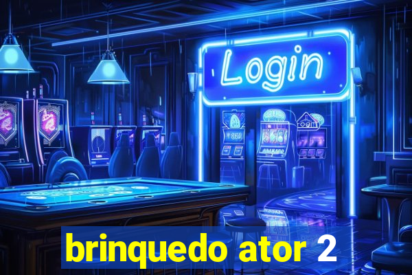 brinquedo ator 2