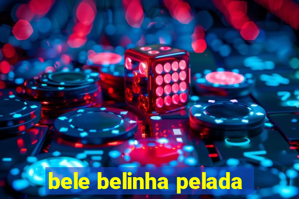 bele belinha pelada