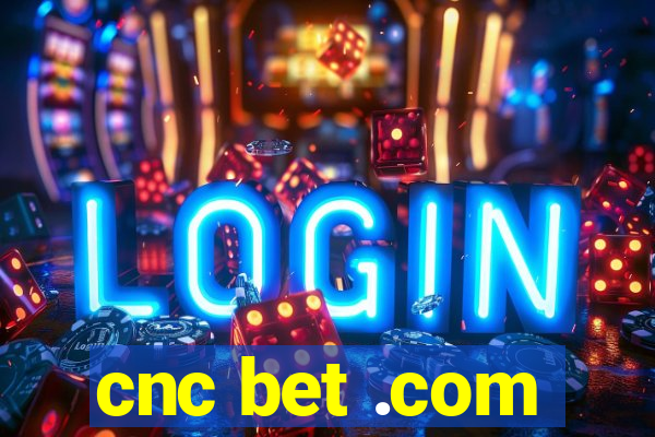 cnc bet .com