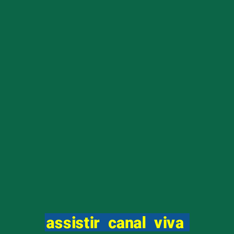 assistir canal viva online grátis