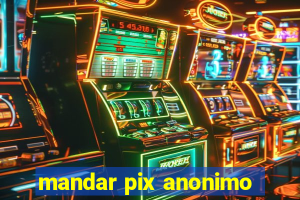 mandar pix anonimo