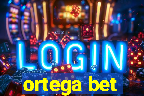 ortega bet