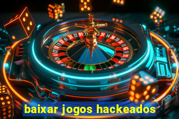 baixar jogos hackeados