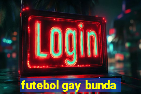 futebol gay bunda