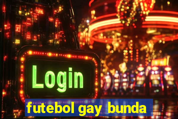 futebol gay bunda