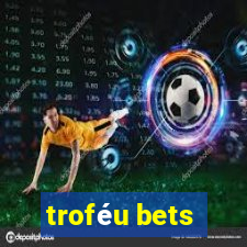 troféu bets