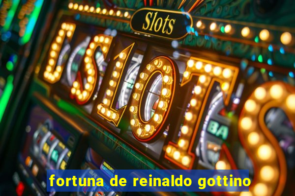 fortuna de reinaldo gottino