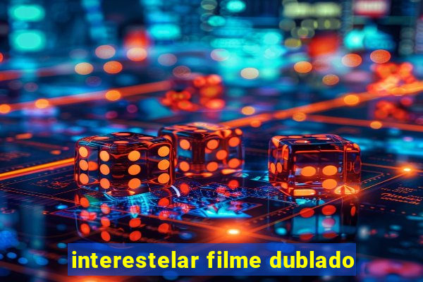 interestelar filme dublado