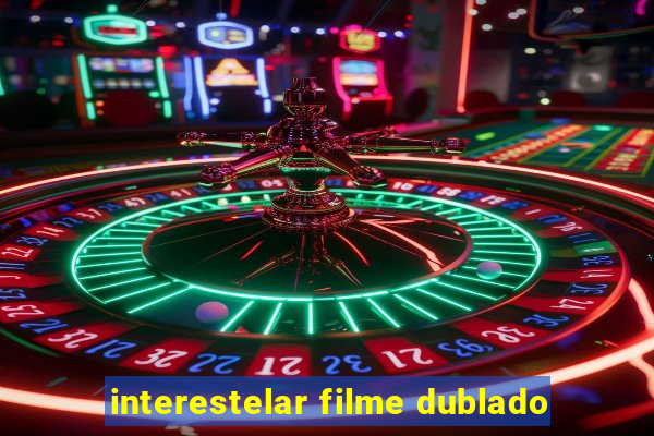 interestelar filme dublado