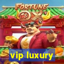 vip luxury