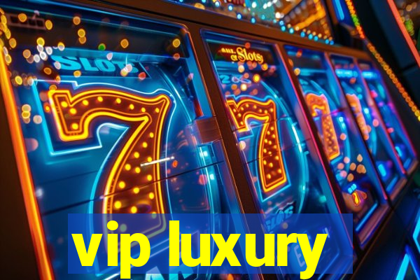 vip luxury