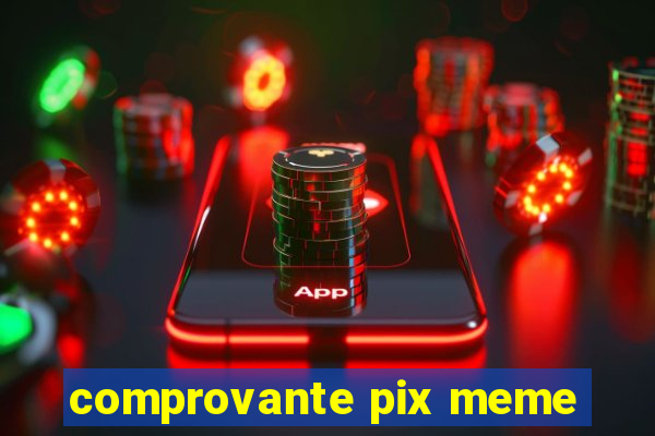 comprovante pix meme