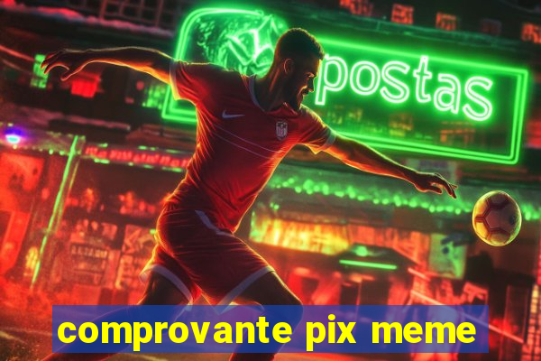 comprovante pix meme