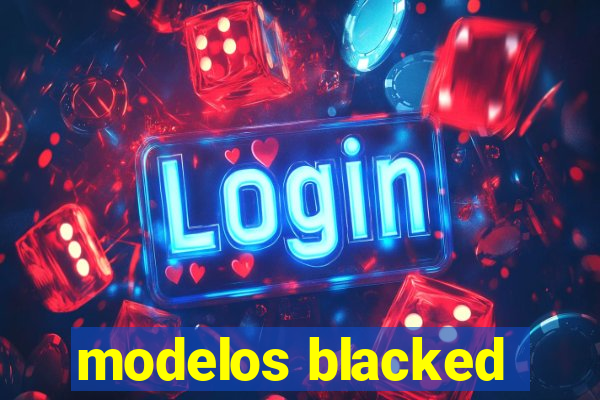 modelos blacked