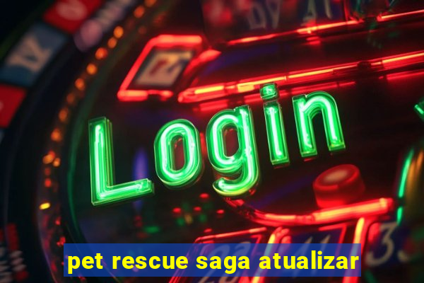 pet rescue saga atualizar