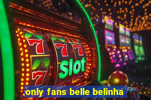 only fans belle belinha