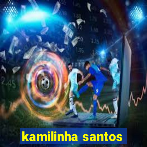 kamilinha santos