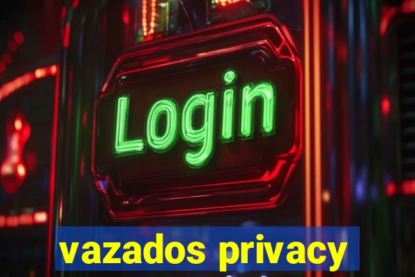 vazados privacy