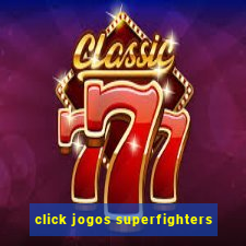 click jogos superfighters