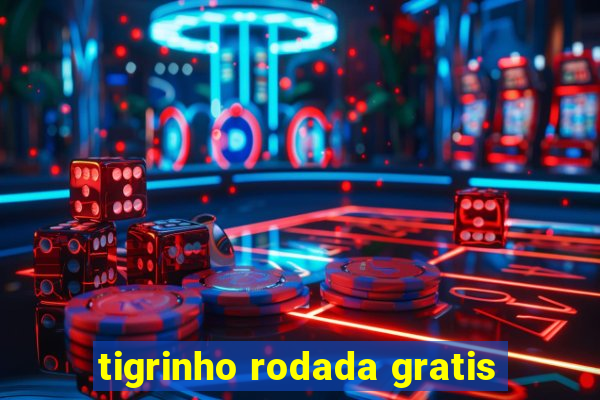 tigrinho rodada gratis