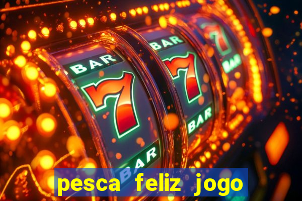 pesca feliz jogo cassino download