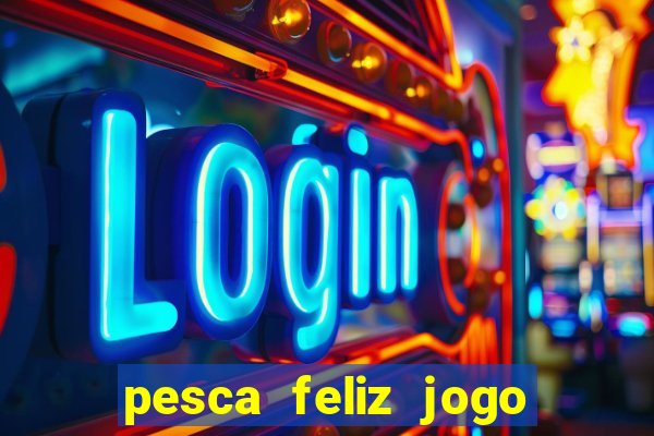 pesca feliz jogo cassino download