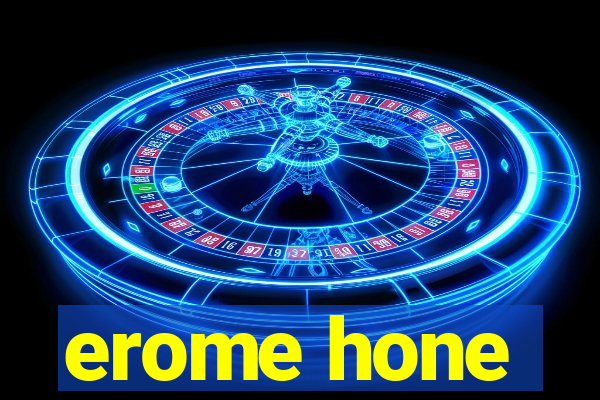 erome hone