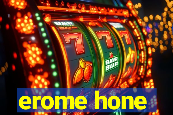 erome hone