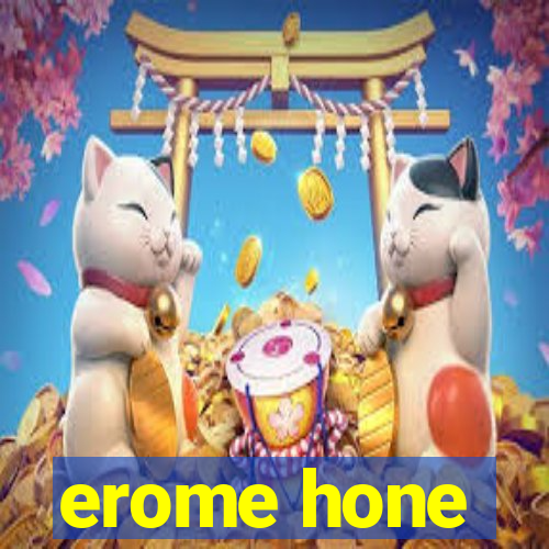 erome hone