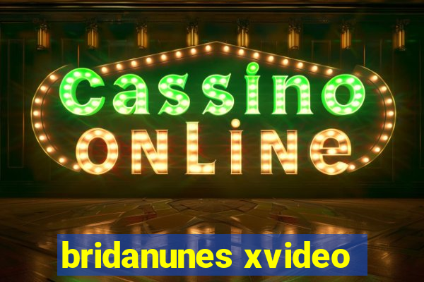 bridanunes xvideo