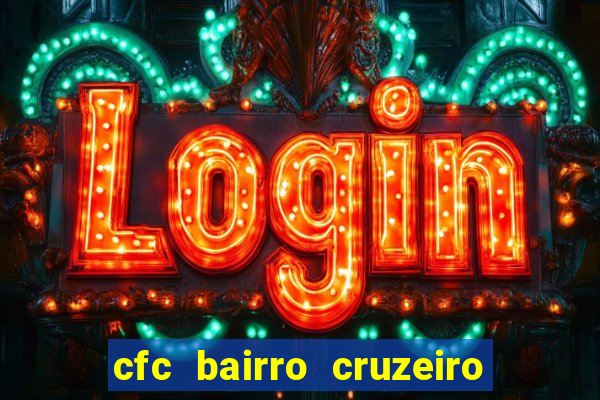 cfc bairro cruzeiro caxias do sul