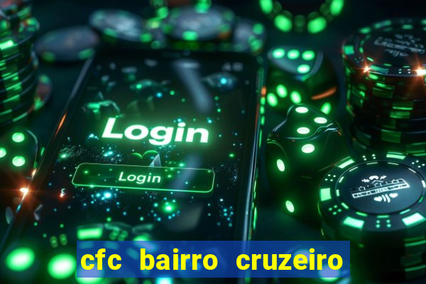 cfc bairro cruzeiro caxias do sul