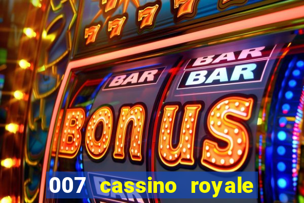 007 cassino royale filme completo dublado